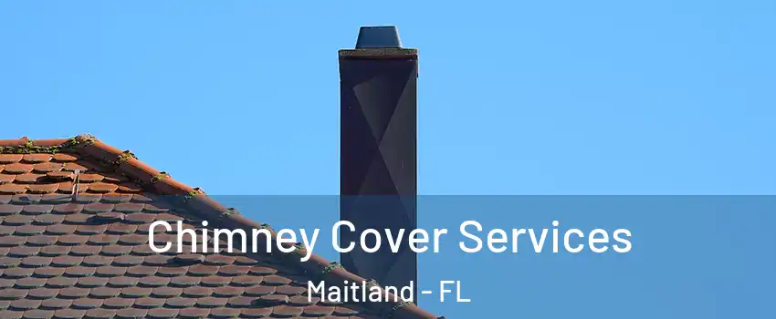  Chimney Cover Services Maitland - FL
