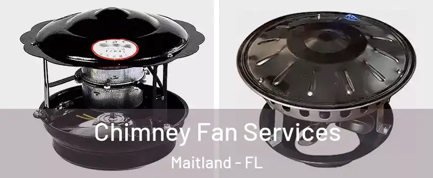  Chimney Fan Services Maitland - FL