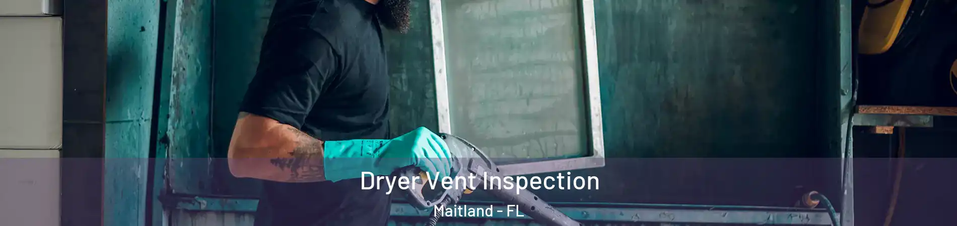  Dryer Vent Inspection Maitland - FL