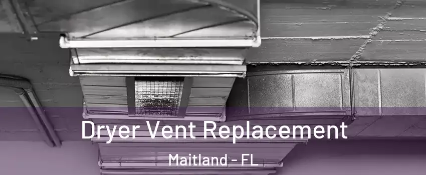  Dryer Vent Replacement Maitland - FL