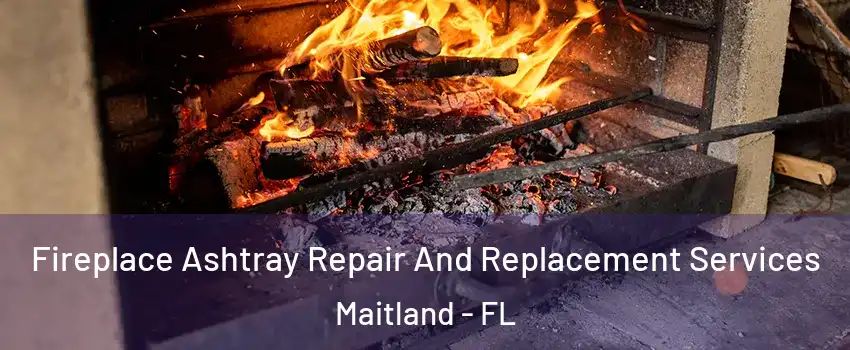  Fireplace Ashtray Repair And Replacement Services Maitland - FL