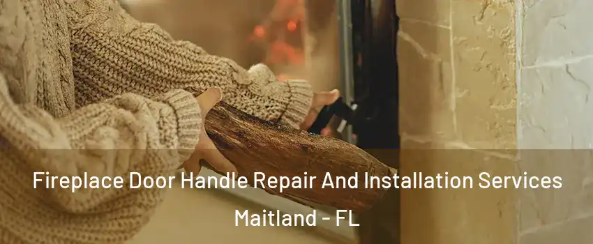  Fireplace Door Handle Repair And Installation Services Maitland - FL