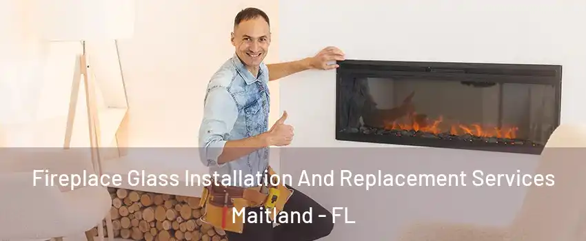  Fireplace Glass Installation And Replacement Services Maitland - FL