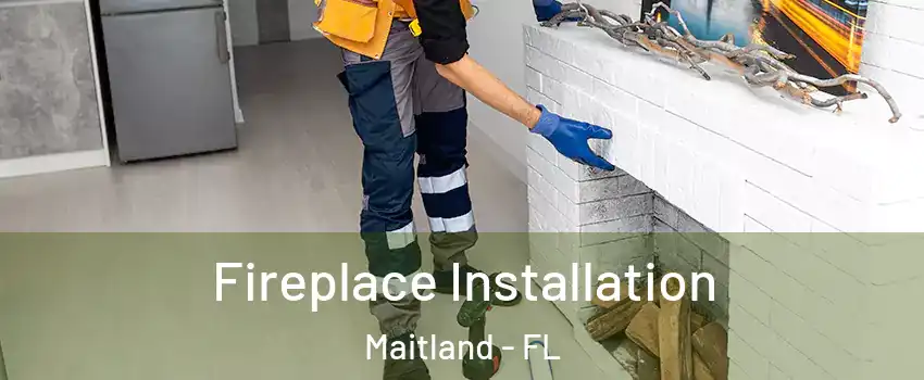  Fireplace Installation Maitland - FL