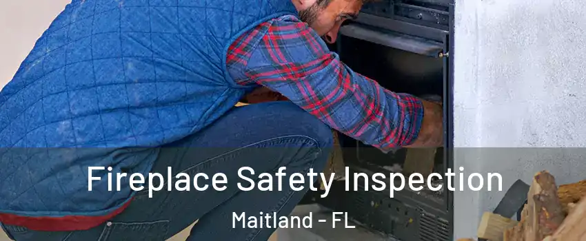  Fireplace Safety Inspection Maitland - FL