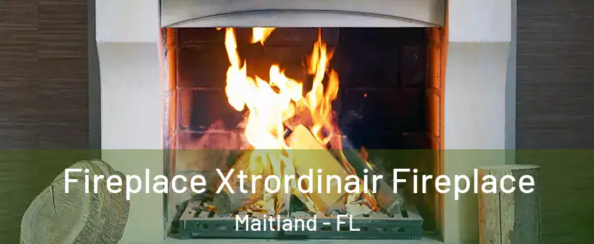  Fireplace Xtrordinair Fireplace Maitland - FL