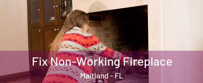  Fix Non-Working Fireplace Maitland - FL