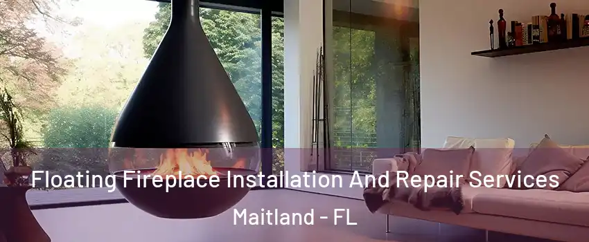  Floating Fireplace Installation And Repair Services Maitland - FL