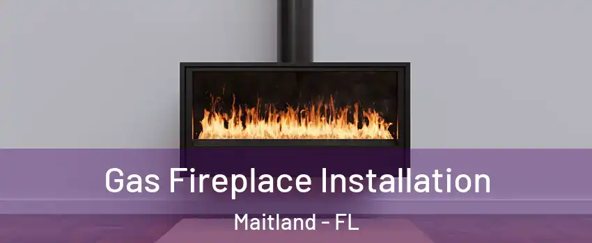  Gas Fireplace Installation Maitland - FL