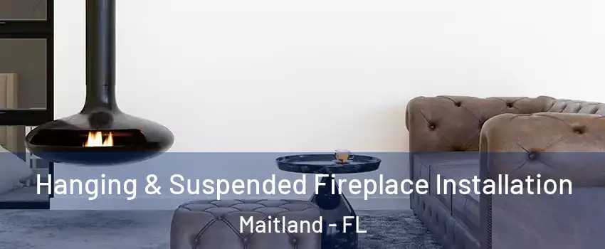  Hanging & Suspended Fireplace Installation Maitland - FL