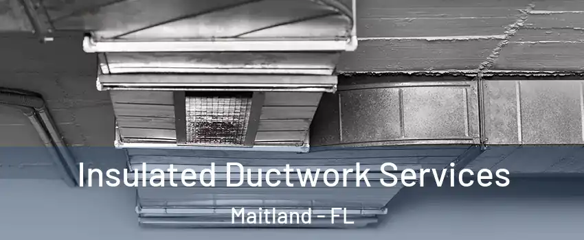  Insulated Ductwork Services Maitland - FL