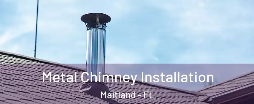  Metal Chimney Installation Maitland - FL