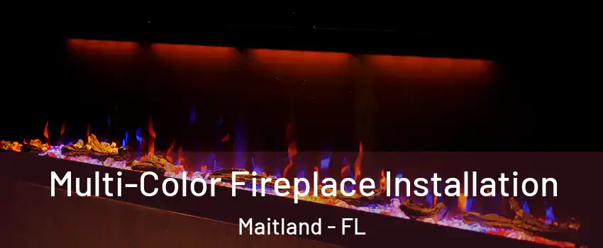  Multi-Color Fireplace Installation Maitland - FL