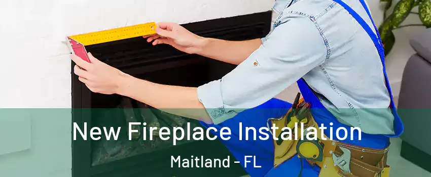  New Fireplace Installation Maitland - FL