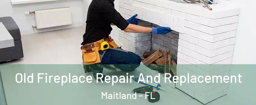  Old Fireplace Repair And Replacement Maitland - FL