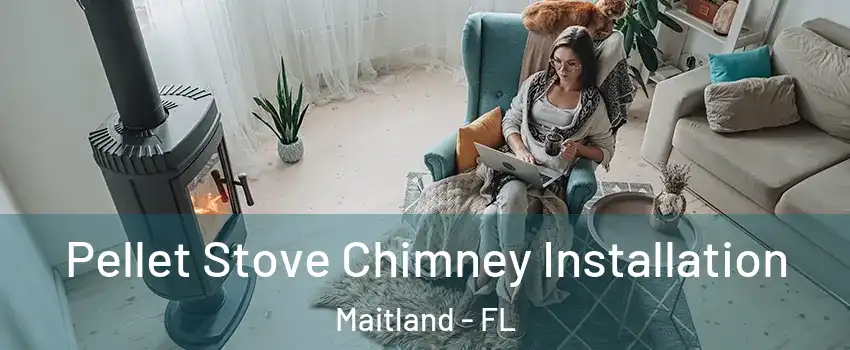  Pellet Stove Chimney Installation Maitland - FL