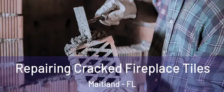  Repairing Cracked Fireplace Tiles Maitland - FL