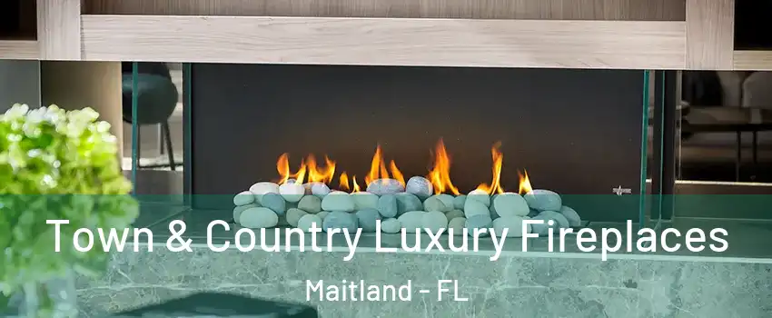  Town & Country Luxury Fireplaces Maitland - FL