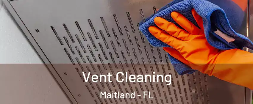  Vent Cleaning Maitland - FL