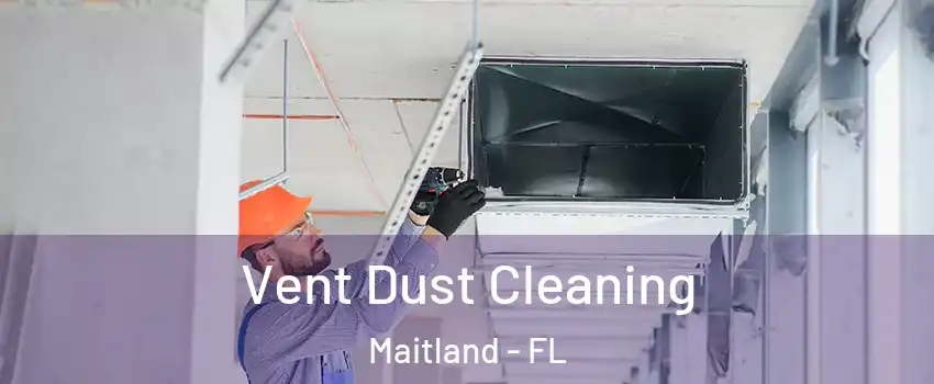  Vent Dust Cleaning Maitland - FL