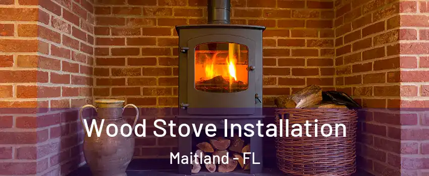  Wood Stove Installation Maitland - FL